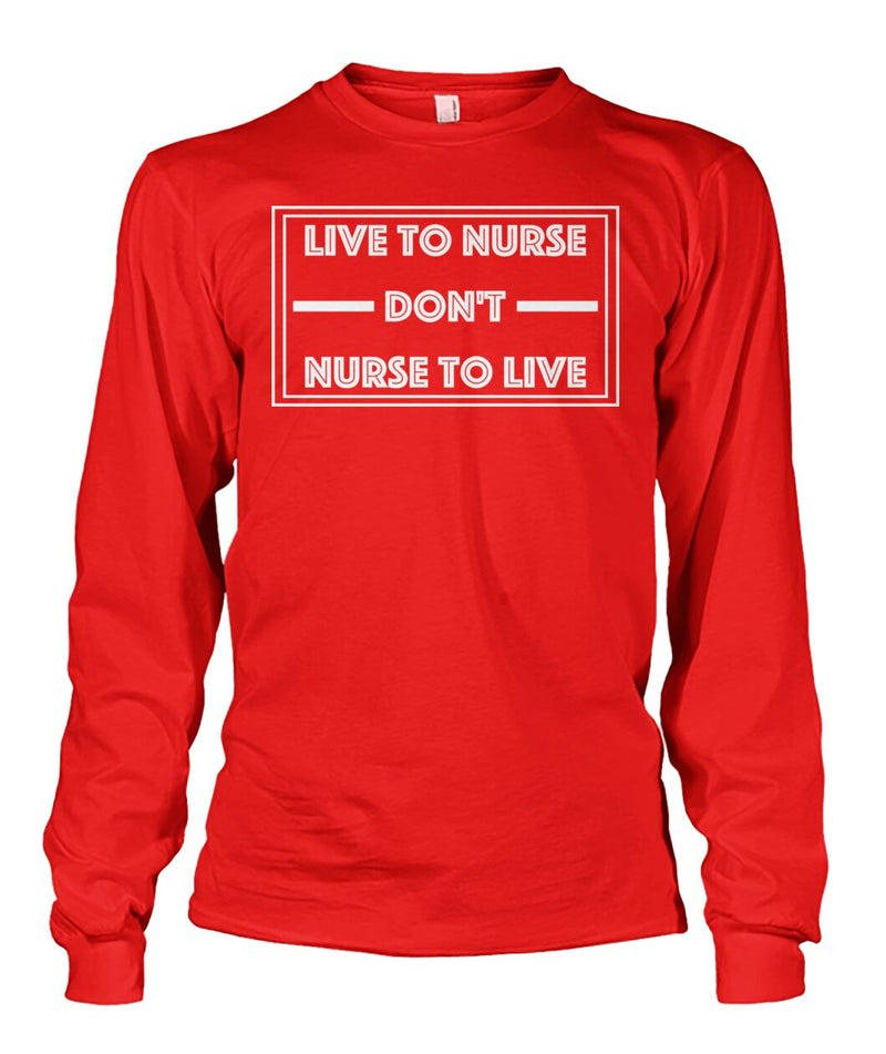 Live To Nurse Don't Nurse To Live