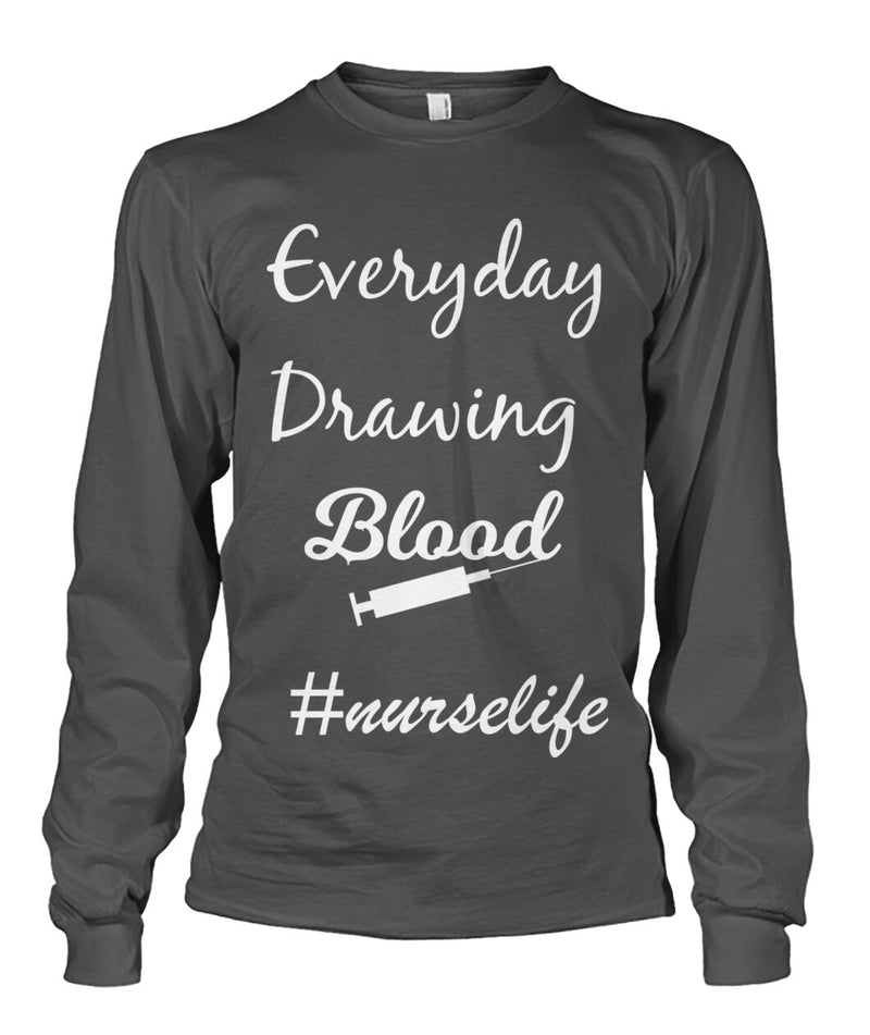 Everyday Drawing Blood Nurse Life pun apparel