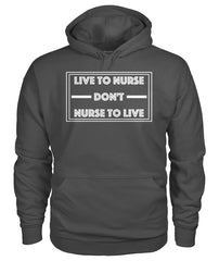 Live To Nurse Don't Nurse To Live