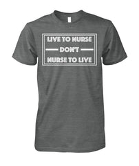 Live To Nurse Don't Nurse To Live