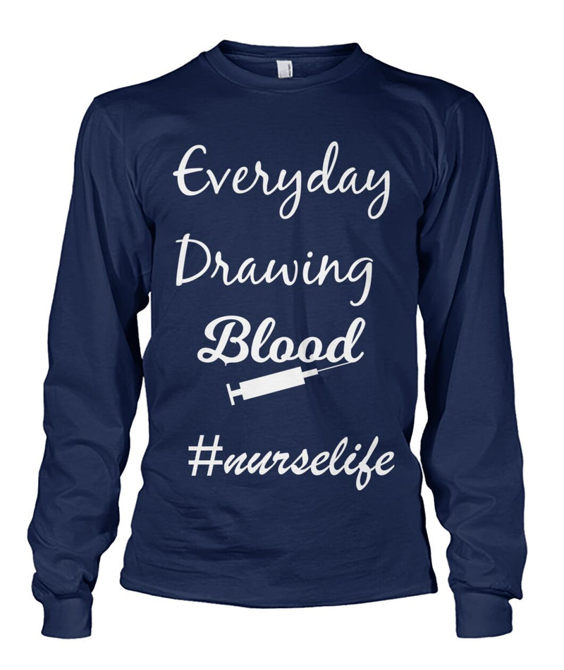 Everyday Drawing Blood Nurse Life pun apparel