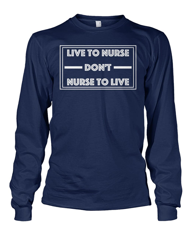 Live To Nurse Don't Nurse To Live