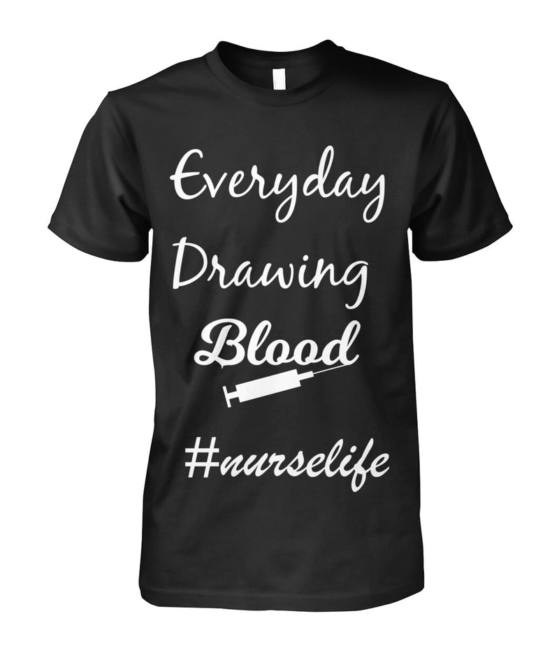 Everyday Drawing Blood Nurse Life pun apparel